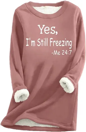 Lenago Yes,I'M Still Freezing Me 24:7 Sweatshirt for Women 2023 Winter Warm Sherpa Lined Fleece Crewneck Pullover Loungewear